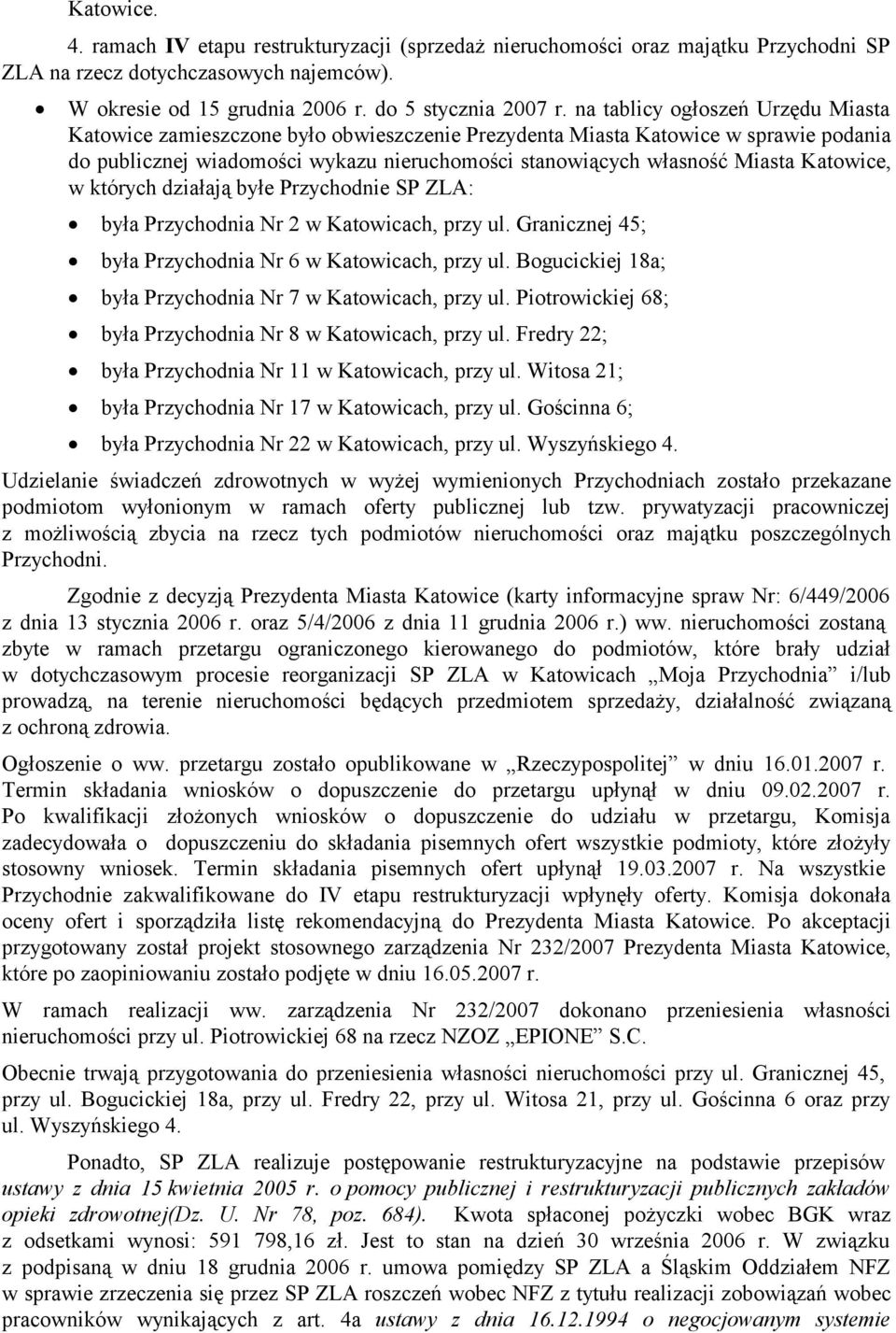 Katowice, w których działają byłe Przychodnie SP ZLA: była Przychodnia Nr 2 w Katowicach, przy ul. Granicznej 45; była Przychodnia Nr 6 w Katowicach, przy ul.