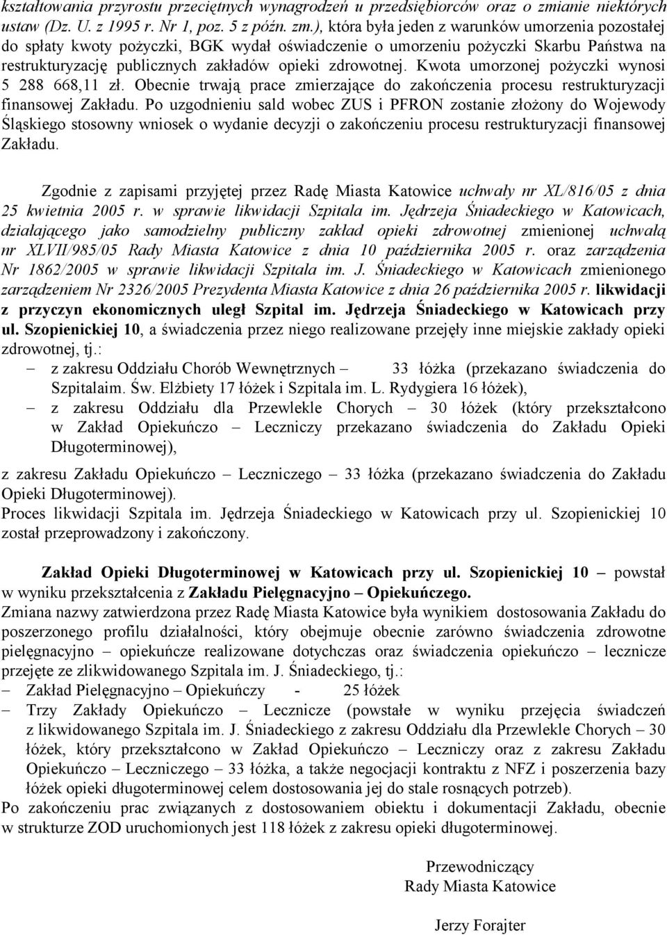 ), która była jeden z warunków umorzenia pozostałej do spłaty kwoty pożyczki, BGK wydał oświadczenie o umorzeniu pożyczki Skarbu Państwa na restrukturyzację publicznych zakładów opieki Kwota