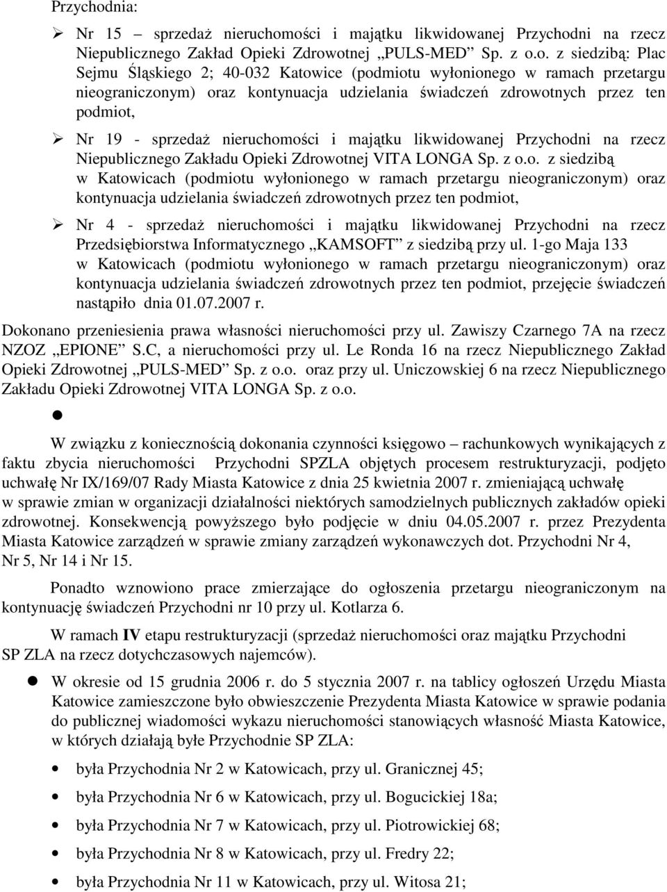 ości i majątku likwidowanej ni na rzecz Niepublicznego Zakład Opieki Zdrowotnej PULS-MED Sp. z o.o. z siedzibą: Plac Sejmu Śląskiego 2; 40-032 Katowice (podmiotu wyłonionego w ramach przetargu