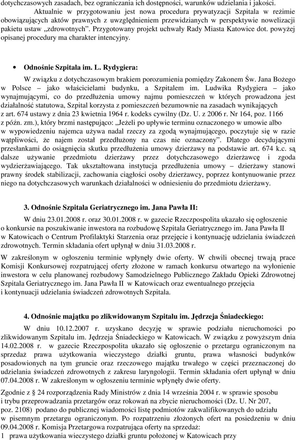 Przygotowany projekt uchwały Rady Miasta Katowice dot. powyŝej opisanej procedury ma charakter intencyjny. Odnośnie Szpitala im. L.