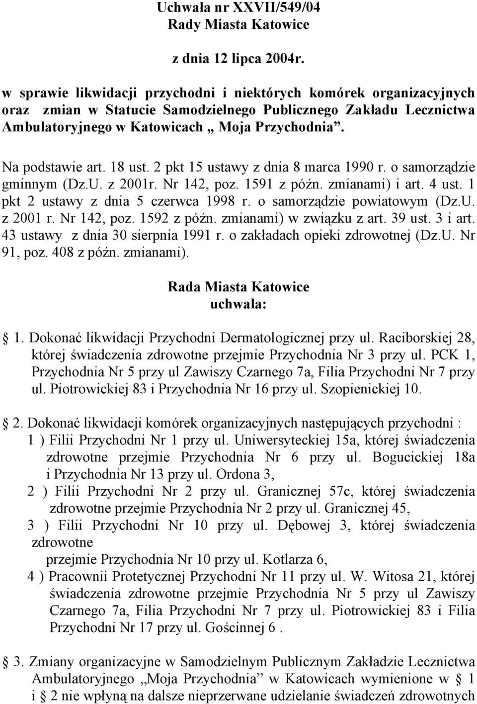 18 ust. 2 pkt 15 ustawy z dnia 8 marca 1990 r. o samorządzie gminnym (Dz.U. z 2001r. Nr 142, poz. 1591 z późn. zmianami) i art. 4 ust. 1 pkt 2 ustawy z dnia 5 czerwca 1998 r.