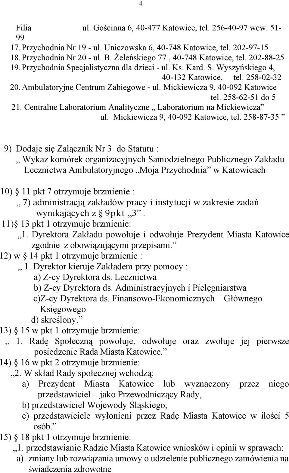 Mickiewicza 9, 40-092 Katowice tel. 258-62-51 do 5 21. Centralne Laboratorium Analityczne Laboratorium na Mickiewicza ul. Mickiewicza 9, 40-092 Katowice, tel.