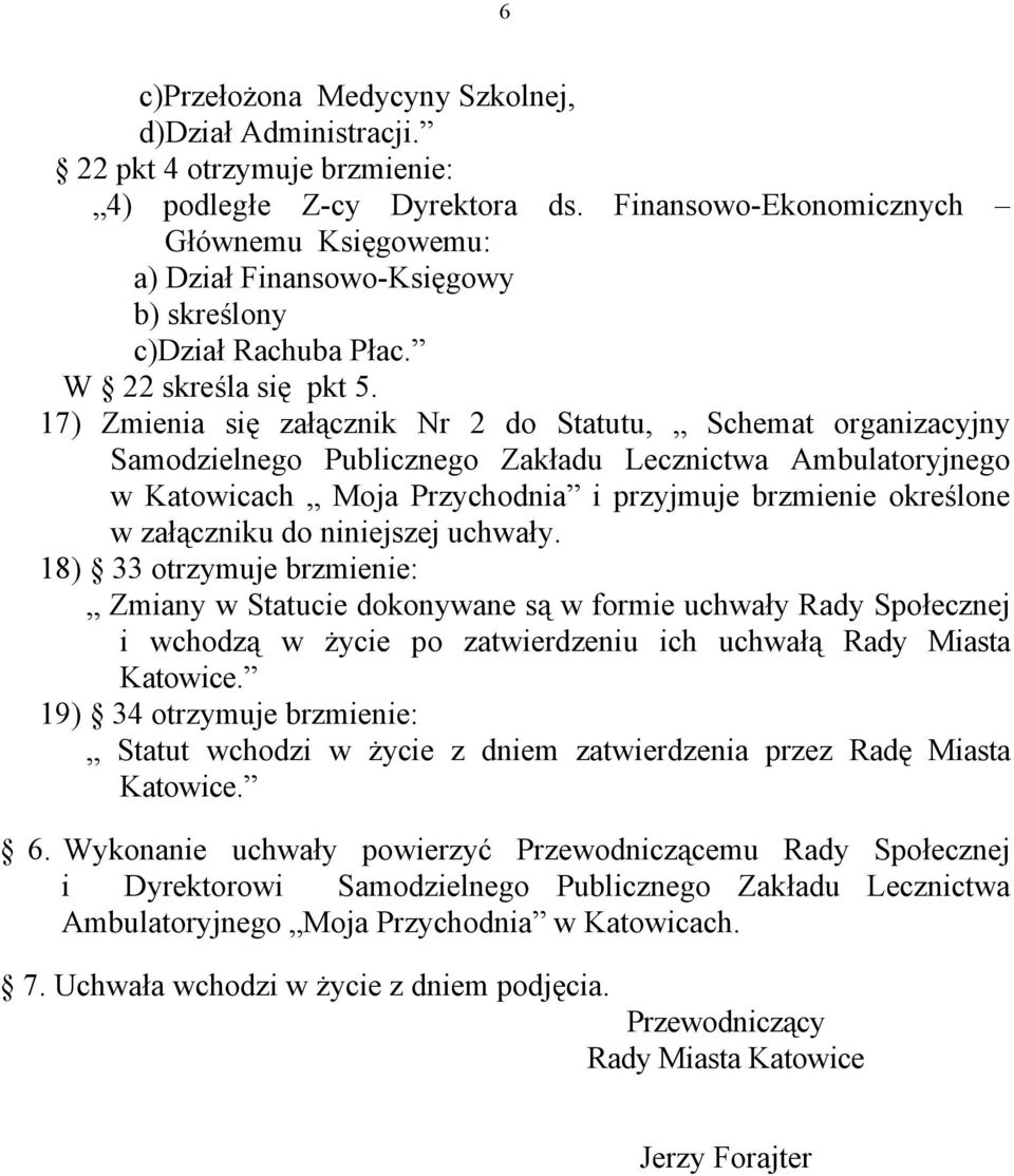 17) Zmienia się załącznik Nr 2 do Statutu, Schemat organizacyjny Samodzielnego Publicznego Zakładu Lecznictwa Ambulatoryjnego w Katowicach Moja Przychodnia i przyjmuje brzmienie określone w