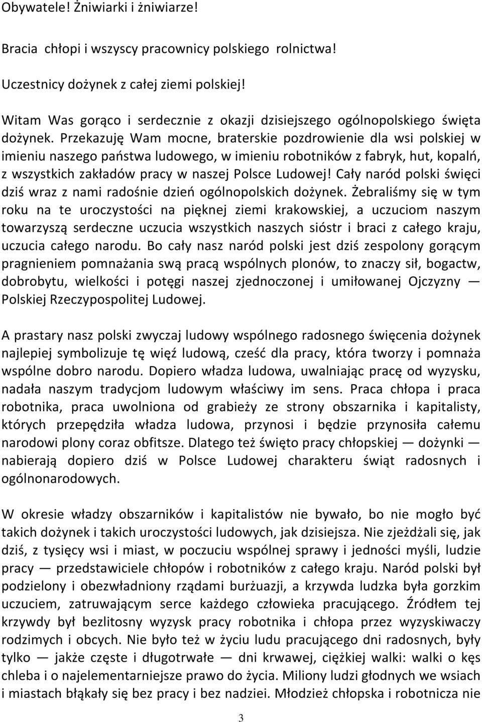Przekazuję Wam mocne, braterskie pozdrowienie dla wsi polskiej w imieniu naszego państwa ludowego, w imieniu robotników z fabryk, hut, kopalń, z wszystkich zakładów pracy w naszej Polsce Ludowej!