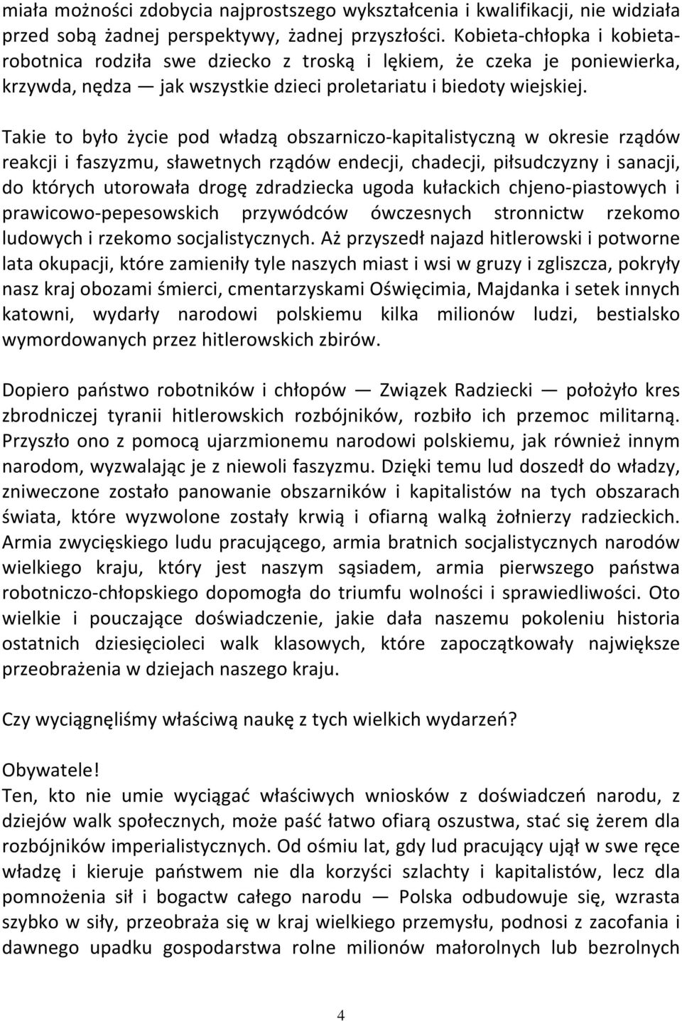 Takie to było życie pod władzą obszarniczo-kapitalistyczną w okresie rządów reakcji i faszyzmu, sławetnych rządów endecji, chadecji, piłsudczyzny i sanacji, do których utorowała drogę zdradziecka