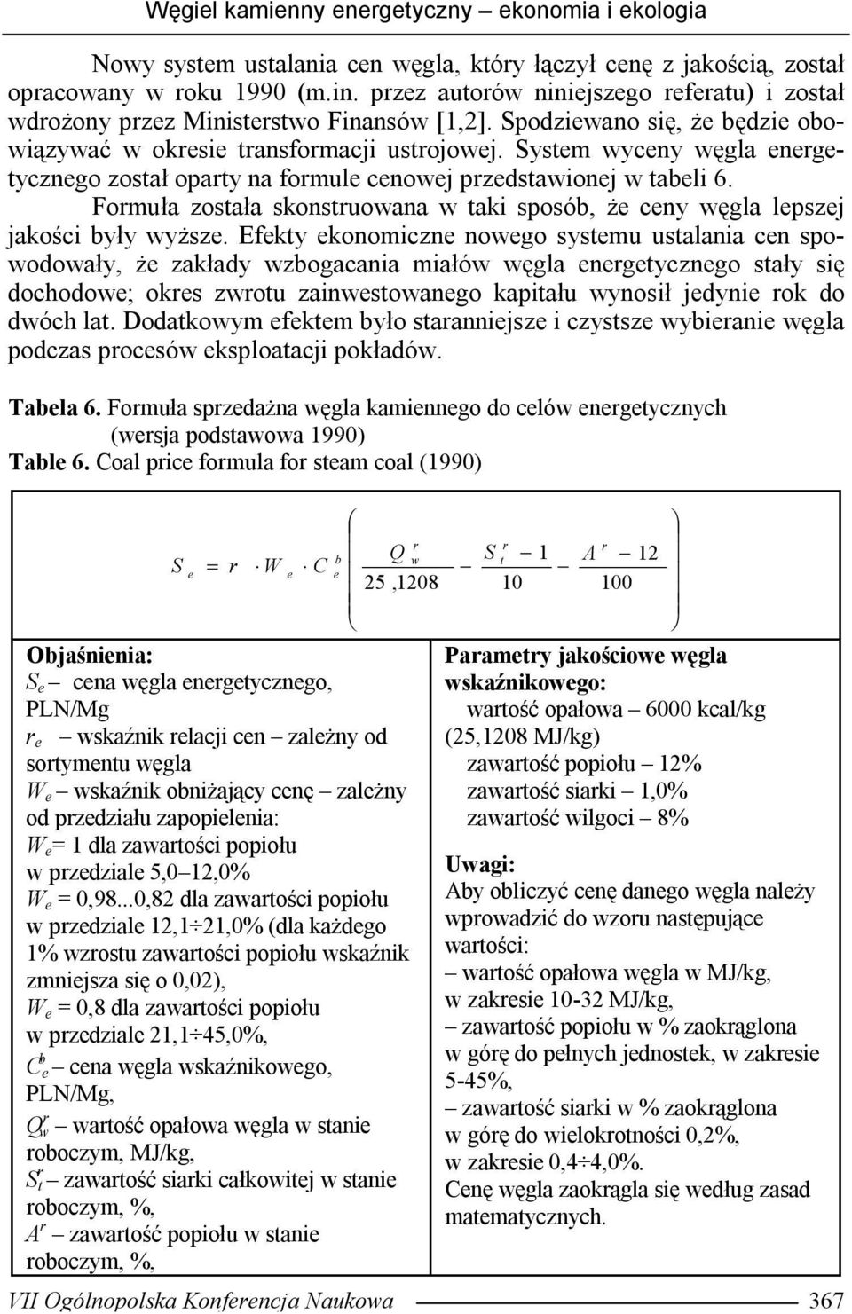 System wyceny węgla energetycznego został oparty na formule cenowej przedstawionej w tabeli 6. Formuła została skonstruowana w taki sposób, że ceny węgla lepszej jakości były wyższe.
