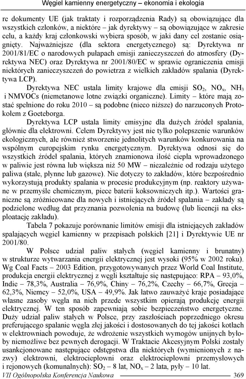 Najważniejsze (dla sektora energetycznego) są: Dyrektywa nr 2001/81/EC o narodowych pułapach emisji zanieczyszczeń do atmosfery (Dyrektywa NEC) oraz Dyrektywa nr 2001/80/EC w sprawie ograniczenia
