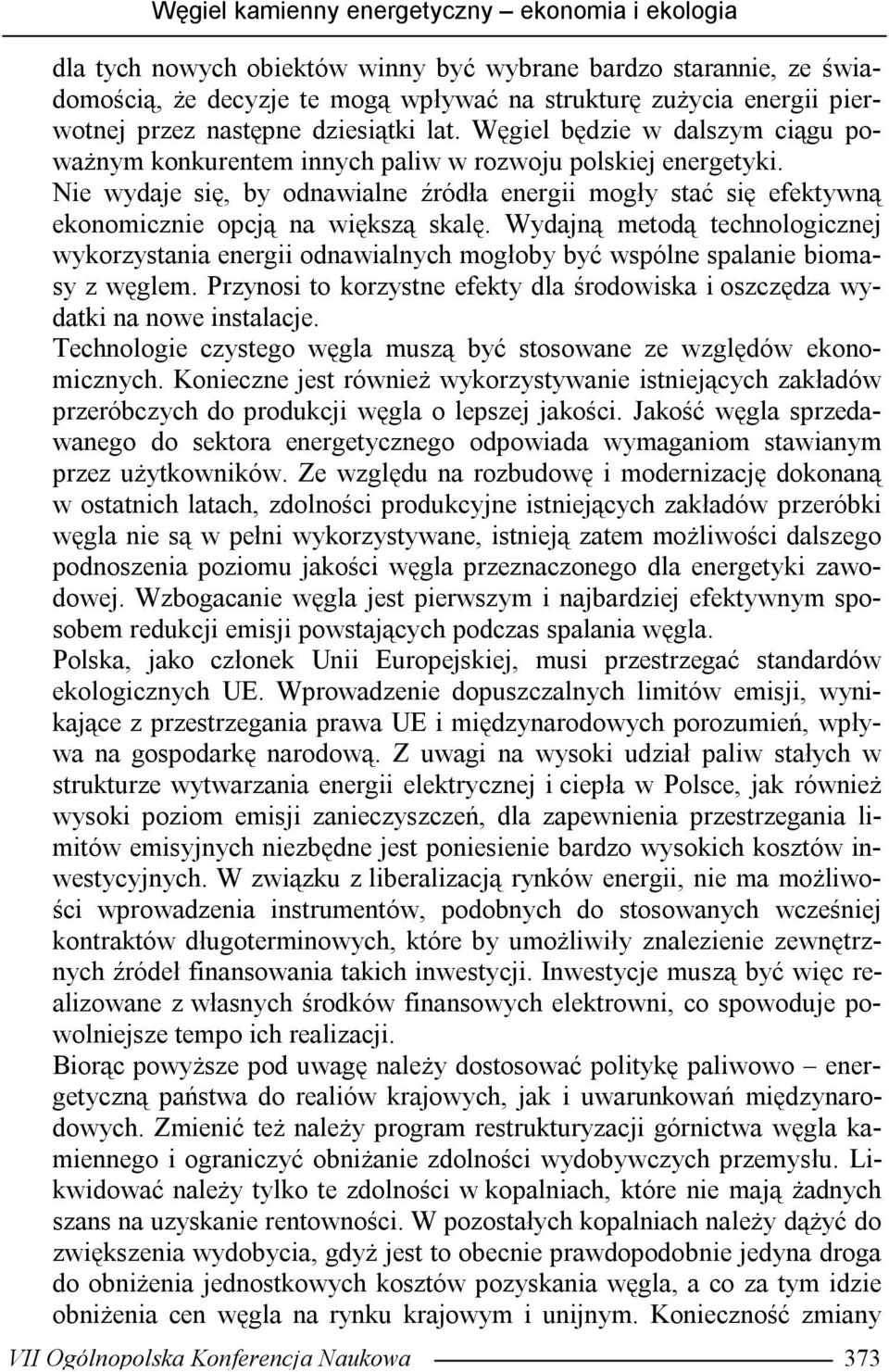 Nie wydaje się, by odnawialne źródła energii mogły stać się efektywną ekonomicznie opcją na większą skalę.