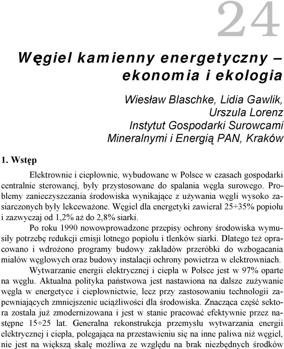sterowanej, były przystosowane do spalania węgla surowego. Problemy zanieczyszczania środowiska wynikające z używania węgli wysoko zasiarczonych były lekceważone.