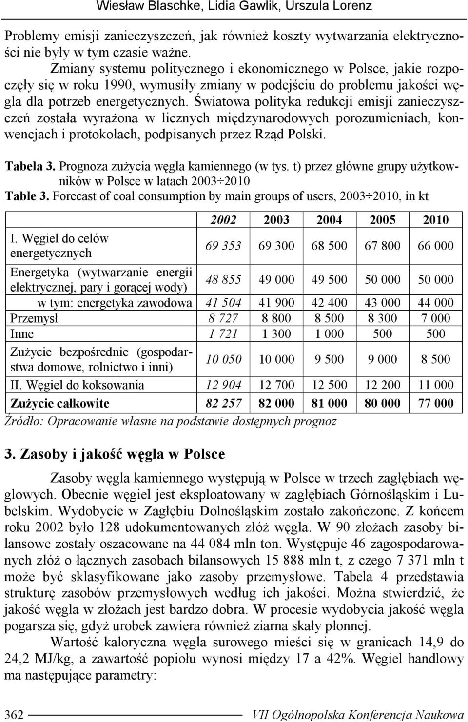 Światowa polityka redukcji emisji zanieczyszczeń została wyrażona w licznych międzynarodowych porozumieniach, konwencjach i protokołach, podpisanych przez Rząd Polski. Tabela 3.