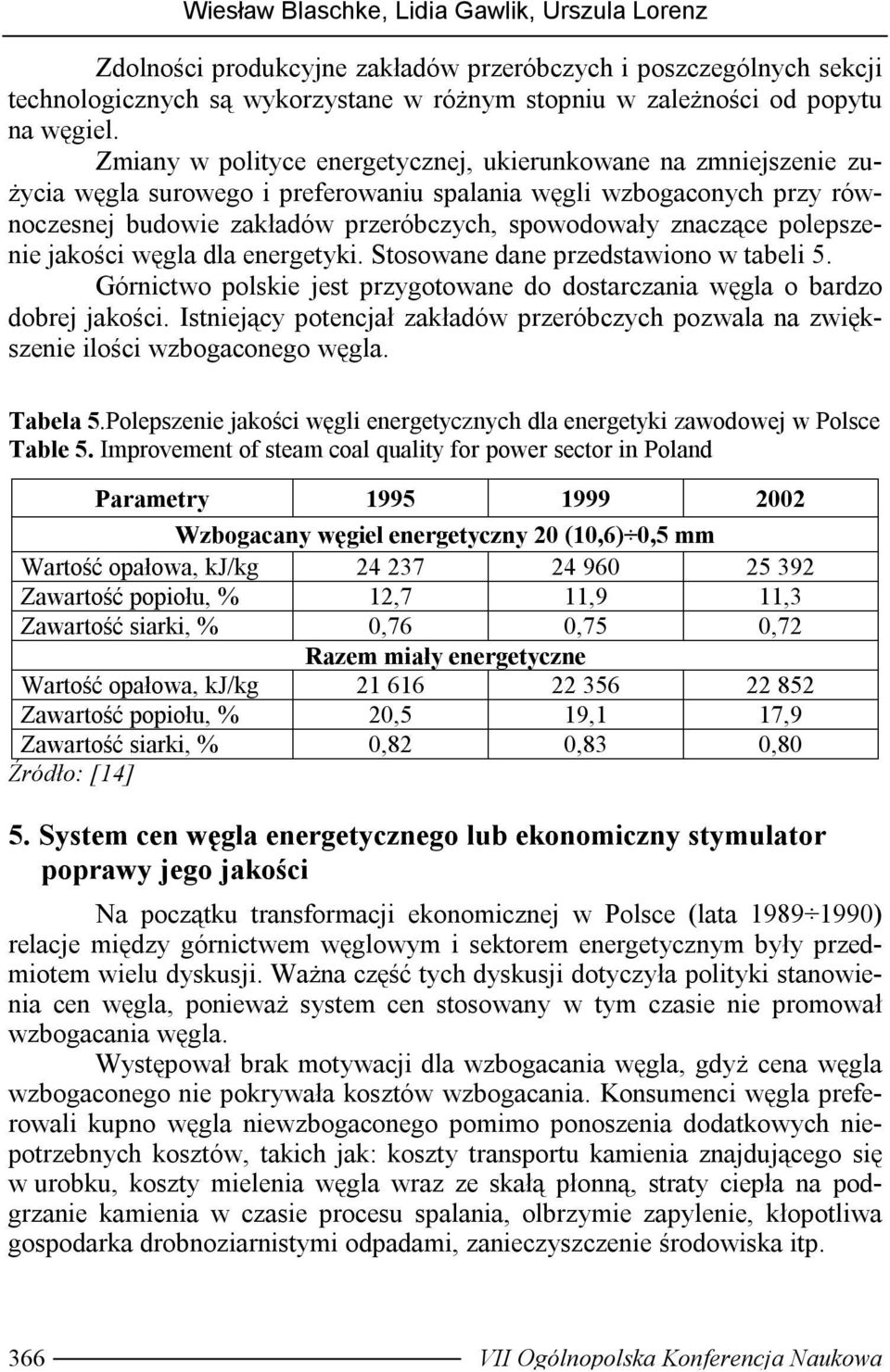polepszenie jakości węgla dla energetyki. Stosowane dane przedstawiono w tabeli 5. Górnictwo polskie jest przygotowane do dostarczania węgla o bardzo dobrej jakości.