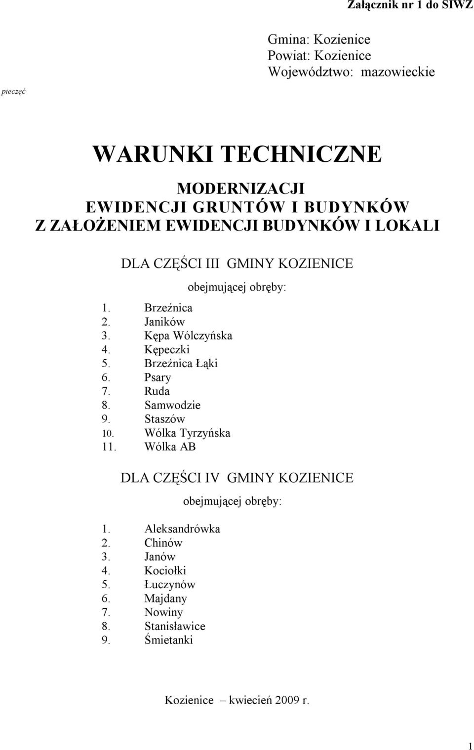 Brzeźnica Łąki 6. Psary 7. Ruda 8. Samwodzie 9. Staszów 10. Wólka Tyrzyńska 11. Wólka AB obejmującej obręby: DLA CZĘŚCI IV GMINY KOZIENICE 1.