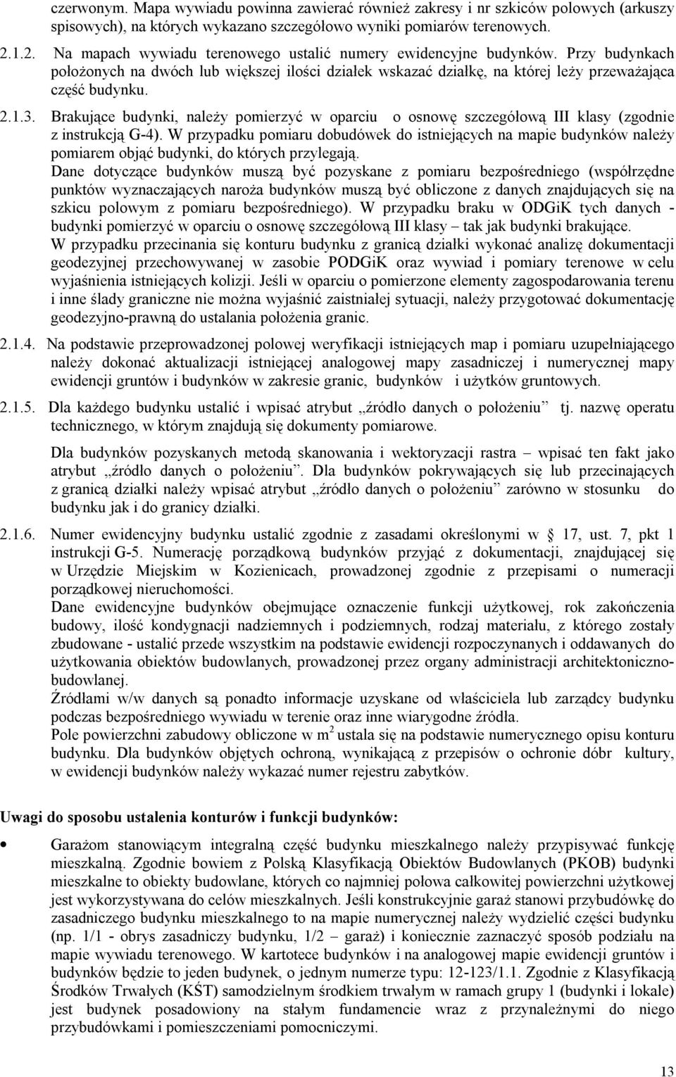 Brakujące budynki, należy pomierzyć w oparciu o osnowę szczegółową III klasy (zgodnie z instrukcją G-4).