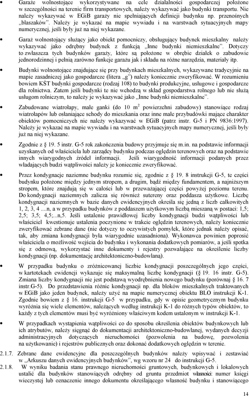 Należy je wykazać na mapie wywiadu i na warstwach sytuacyjnych mapy numerycznej, jeśli były już na niej wykazane.
