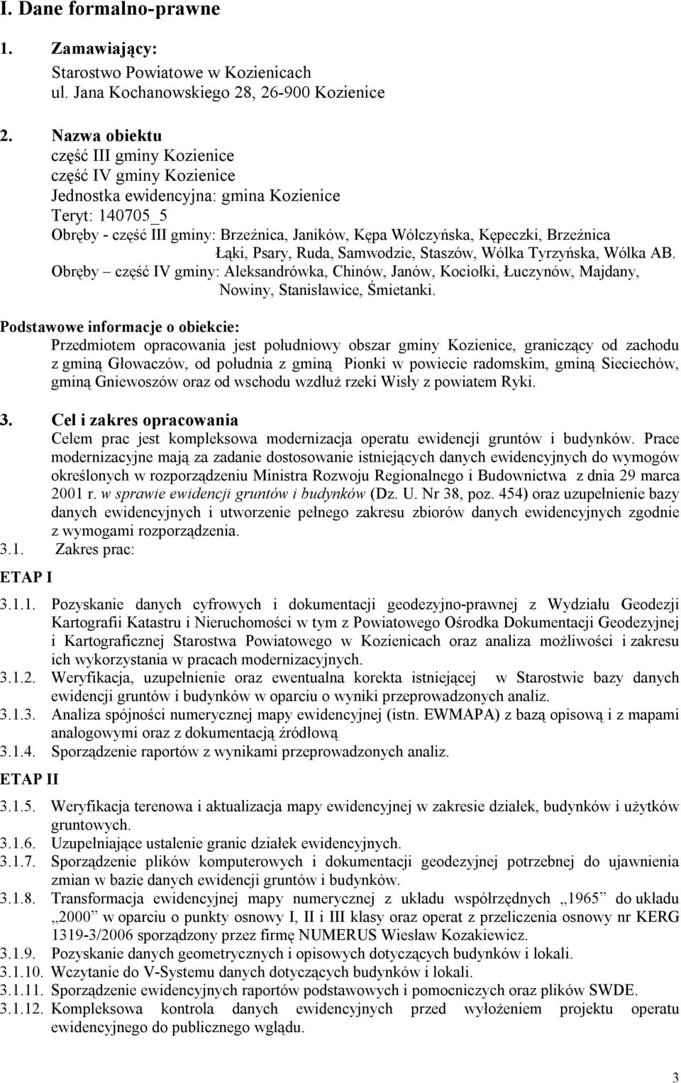 Brzeźnica Łąki, Psary, Ruda, Samwodzie, Staszów, Wólka Tyrzyńska, Wólka AB. Obręby część IV gminy: Aleksandrówka, Chinów, Janów, Kociołki, Łuczynów, Majdany, Nowiny, Stanisławice, Śmietanki.