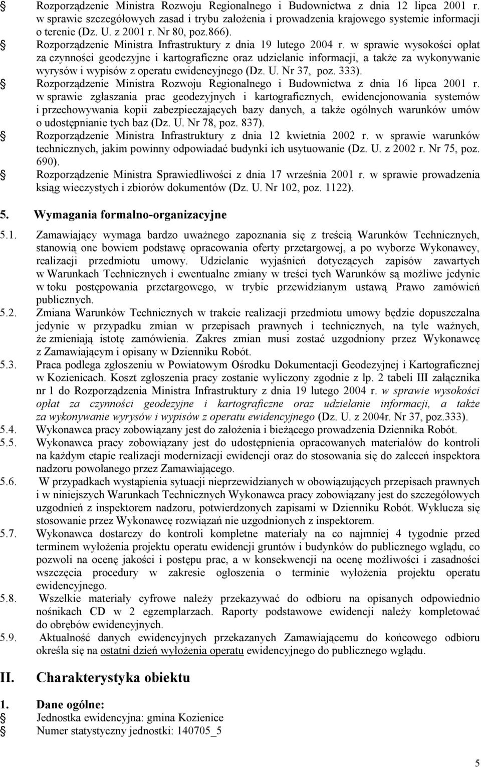 w sprawie wysokości opłat za czynności geodezyjne i kartograficzne oraz udzielanie informacji, a także za wykonywanie wyrysów i wypisów z operatu ewidencyjnego (Dz. U. Nr 37, poz. 333).