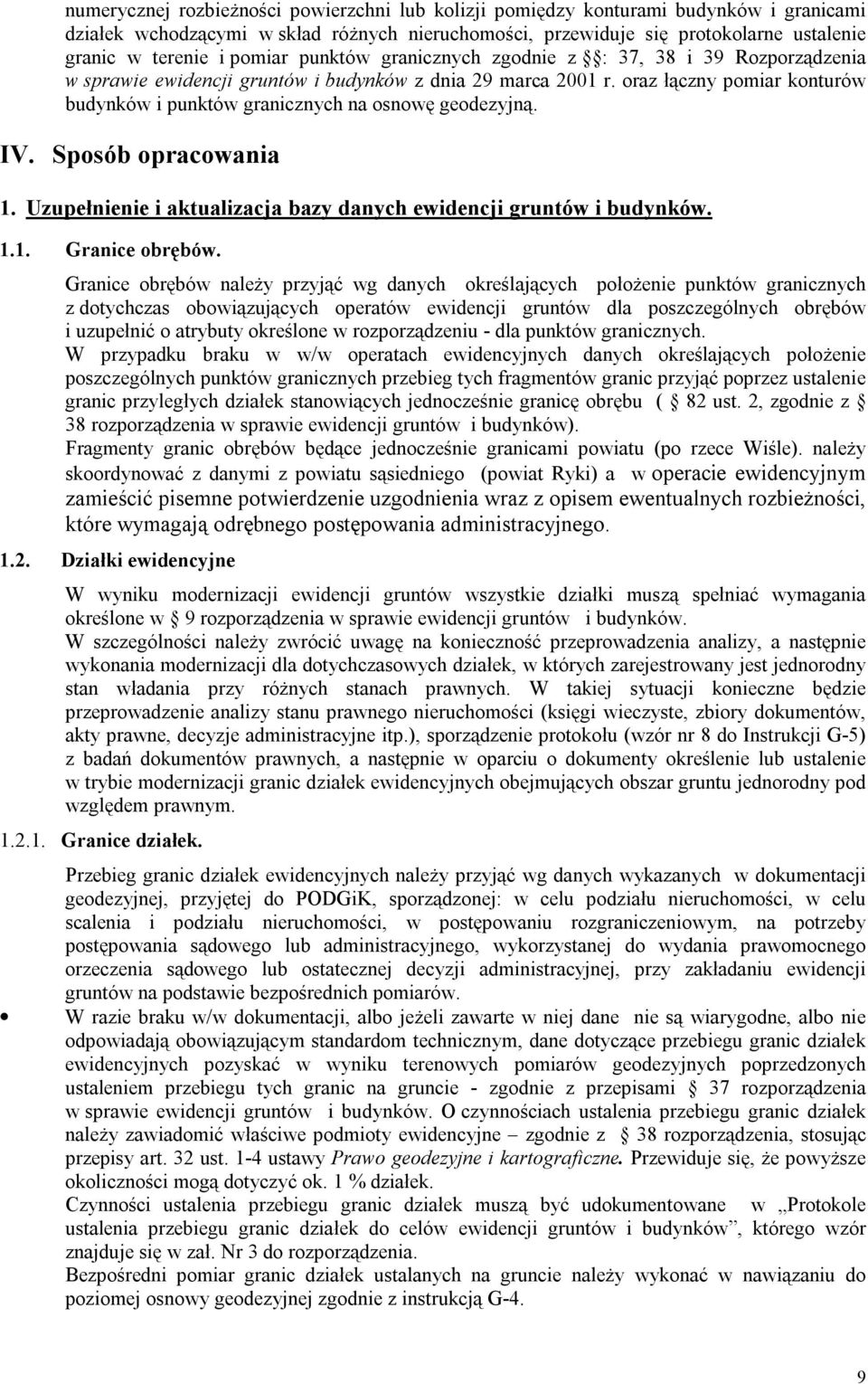 oraz łączny pomiar konturów budynków i punktów granicznych na osnowę geodezyjną. IV. Sposób opracowania 1. Uzupełnienie i aktualizacja bazy danych ewidencji gruntów i budynków. 1.1. Granice obrębów.