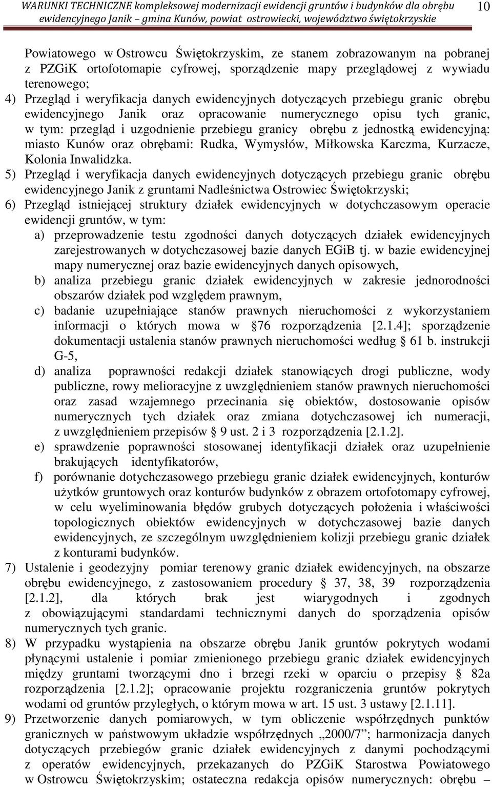 miasto Kunów oraz obrębami: Rudka, Wymysłów, Miłkowska Karczma, Kurzacze, Kolonia Inwalidzka.