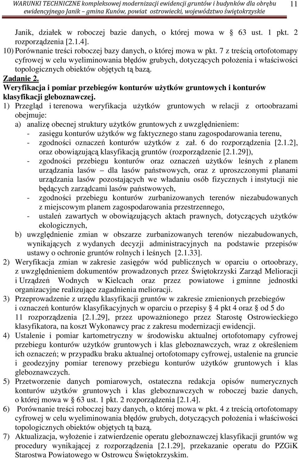 Weryfikacja i pomiar przebiegów konturów użytków gruntowych i konturów klasyfikacji gleboznawczej.