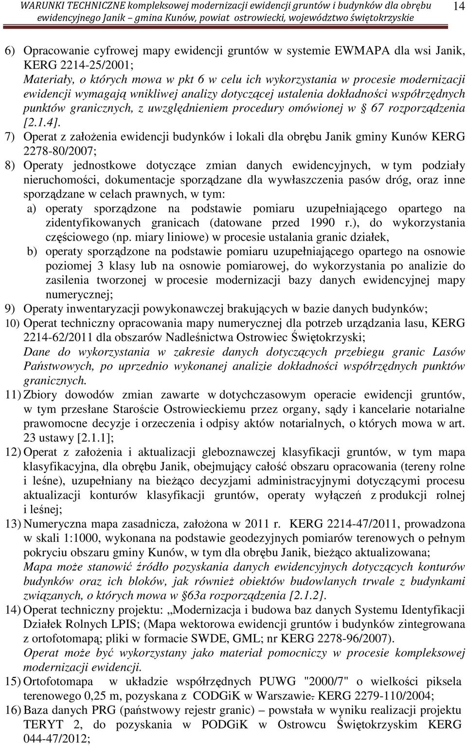 7) Operat z założenia ewidencji budynków i lokali dla obrębu Janik gminy Kunów KERG 2278-80/2007; 8) Operaty jednostkowe dotyczące zmian danych ewidencyjnych, w tym podziały nieruchomości,