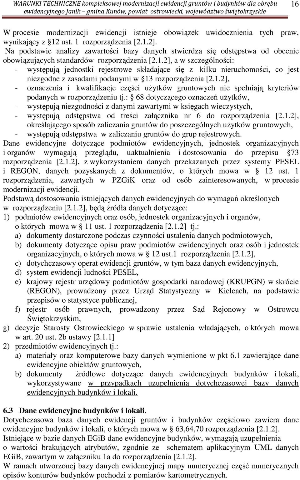 2], a w szczególności: - występują jednostki rejestrowe składające się z kilku nieruchomości, co jest niezgodne z zasadami podanymi w 13