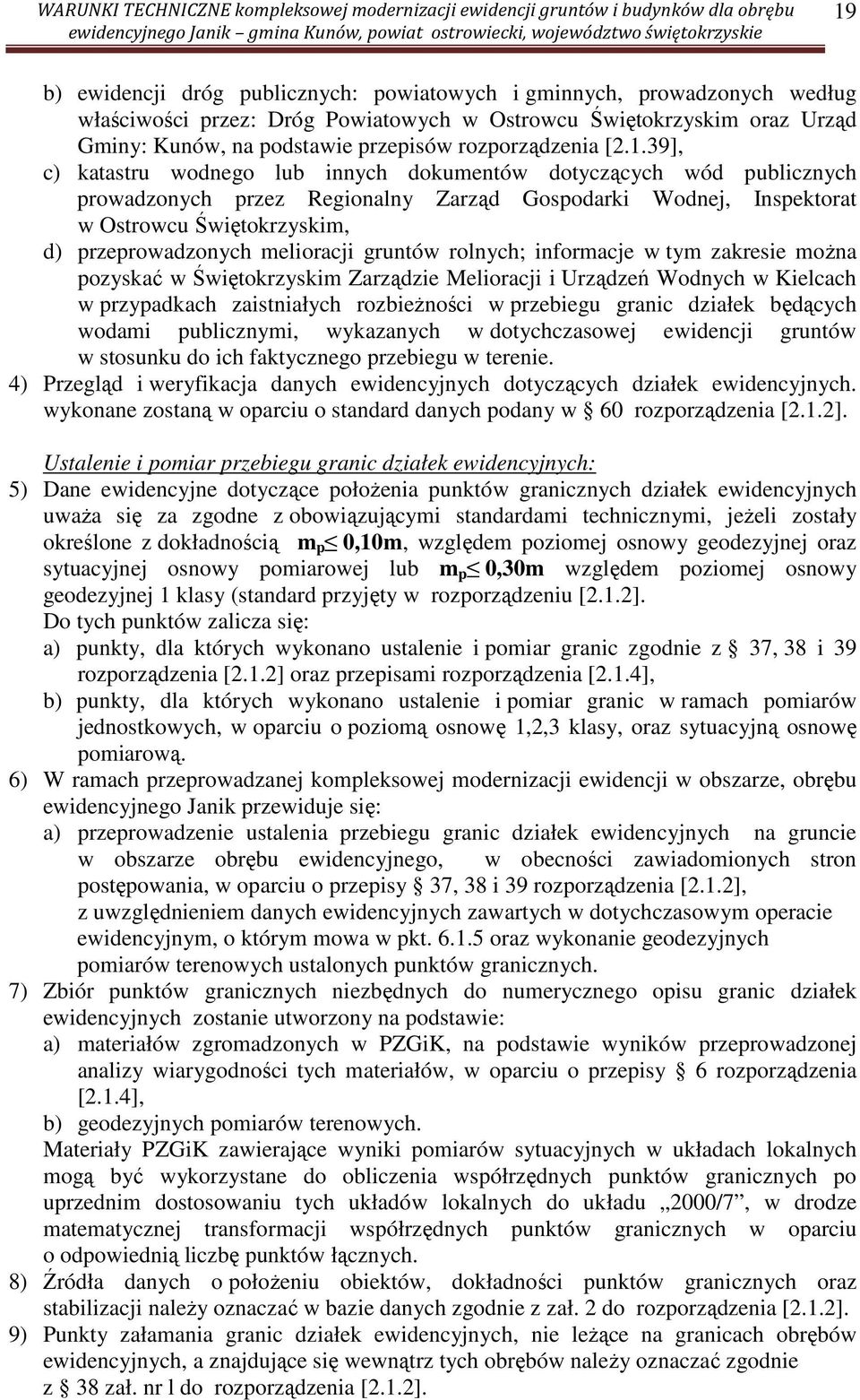 39], c) katastru wodnego lub innych dokumentów dotyczących wód publicznych prowadzonych przez Regionalny Zarząd Gospodarki Wodnej, Inspektorat w Ostrowcu Świętokrzyskim, d) przeprowadzonych