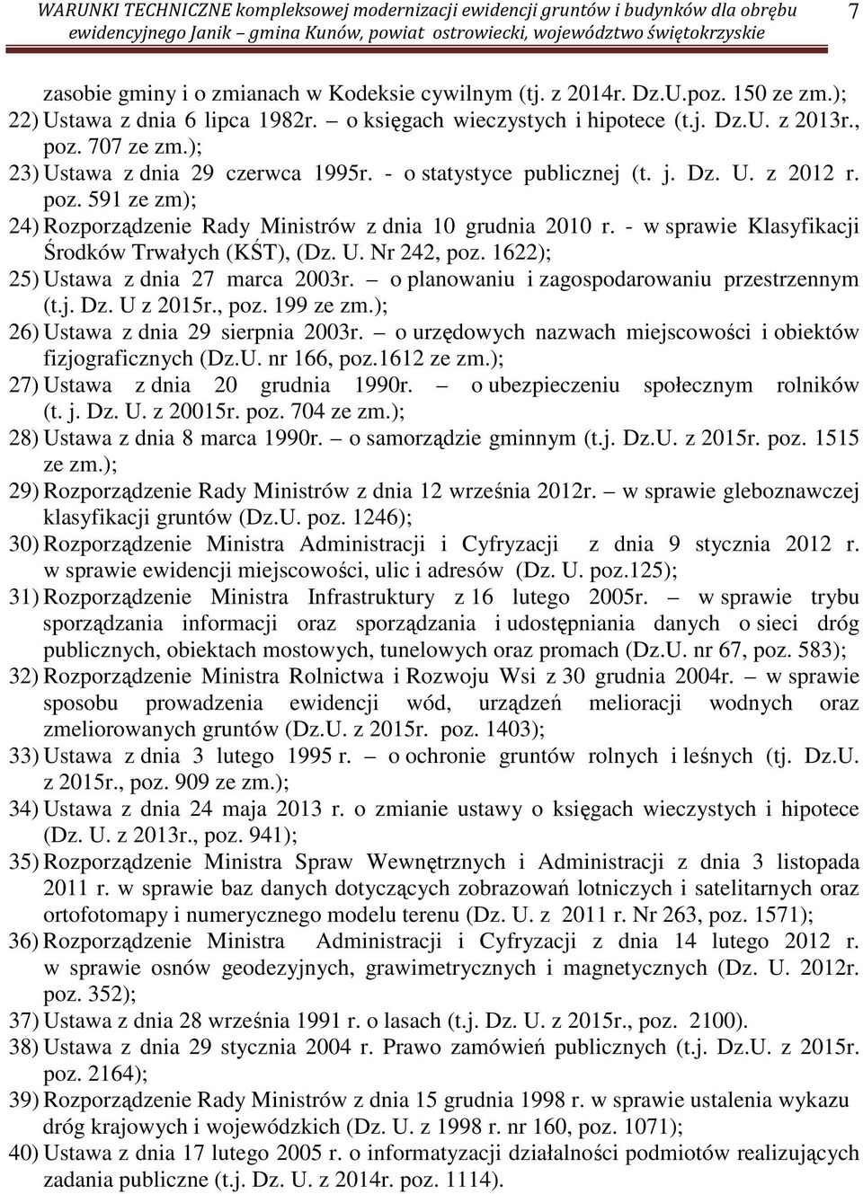 - w sprawie Klasyfikacji Środków Trwałych (KŚT), (Dz. U. Nr 242, poz. 1622); 25) Ustawa z dnia 27 marca 2003r. o planowaniu i zagospodarowaniu przestrzennym (t.j. Dz. U z 2015r., poz. 199 ze zm.
