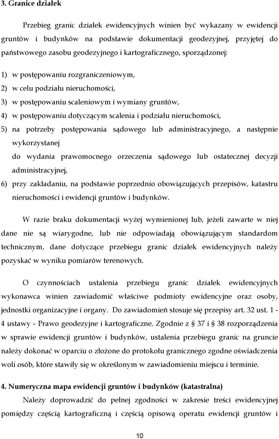 podziału nieruchomości, 5) na potrzeby postępowania sądowego lub administracyjnego, a następnie wykorzystanej do wydania prawomocnego orzeczenia sądowego lub ostatecznej decyzji administracyjnej, 6)