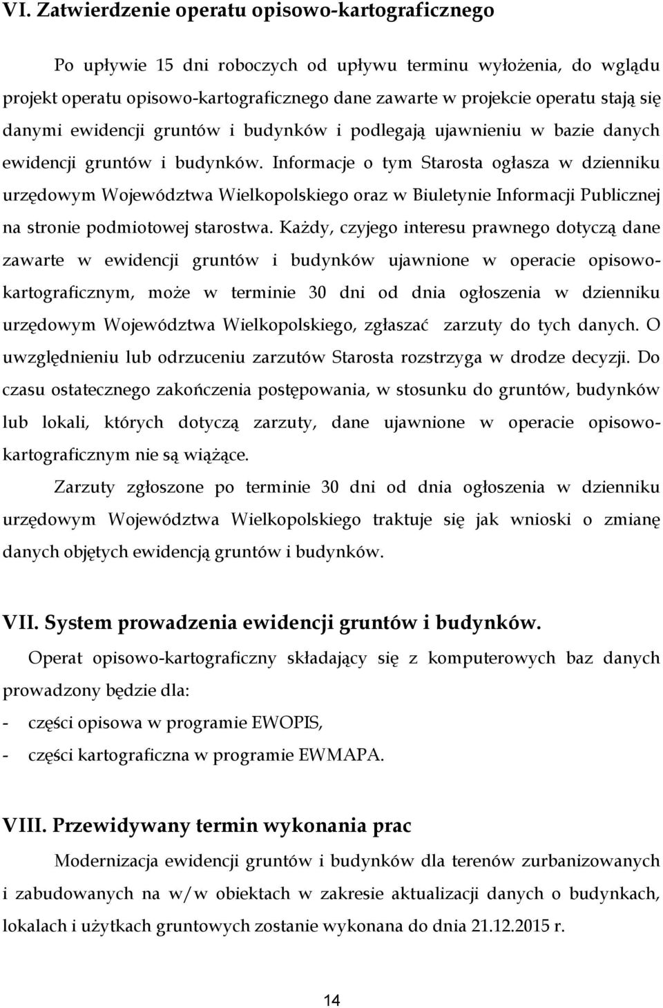 Informacje o tym Starosta ogłasza w dzienniku urzędowym Województwa Wielkopolskiego oraz w Biuletynie Informacji Publicznej na stronie podmiotowej starostwa.