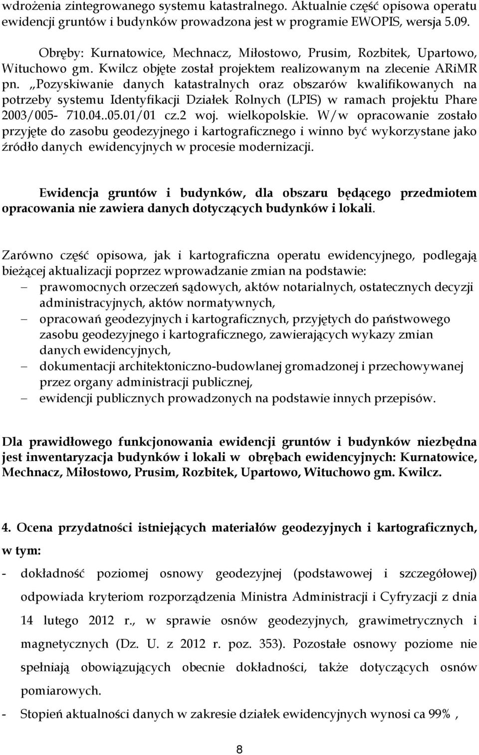 Pozyskiwanie danych katastralnych oraz obszarów kwalifikowanych na potrzeby systemu Identyfikacji Działek Rolnych (LPIS) w ramach projektu Phare 2003/005-710.04..05.01/01 cz.2 woj. wielkopolskie.