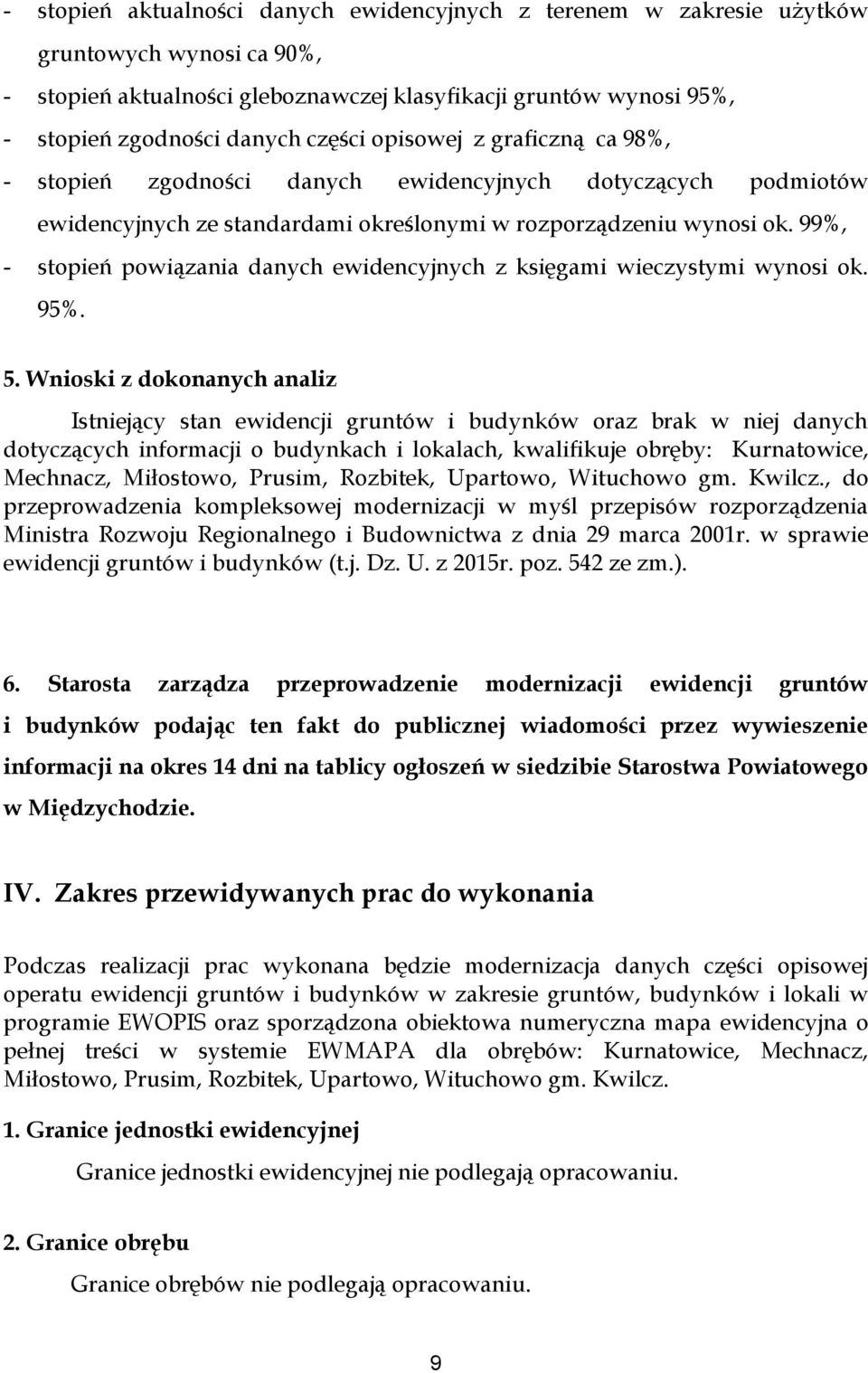 99%, - stopień powiązania danych ewidencyjnych z księgami wieczystymi wynosi ok. 95%. 5.