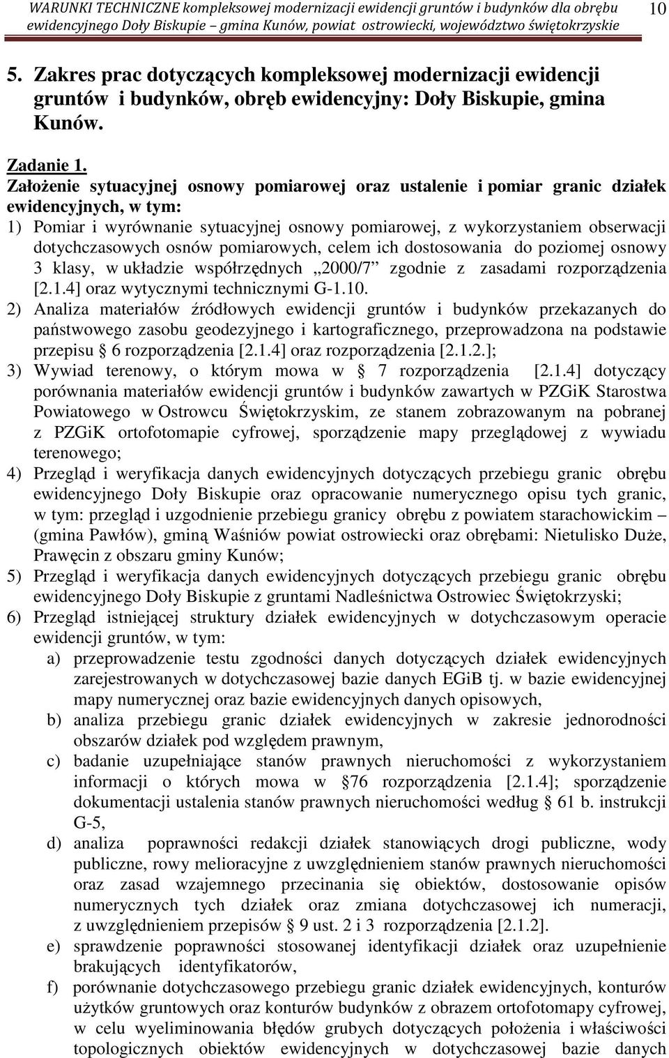 osnów pomiarowych, celem ich dostosowania do poziomej osnowy 3 klasy, w układzie współrzędnych 2000/7 zgodnie z zasadami rozporządzenia [2.1.4] oraz wytycznymi technicznymi G-1.10.