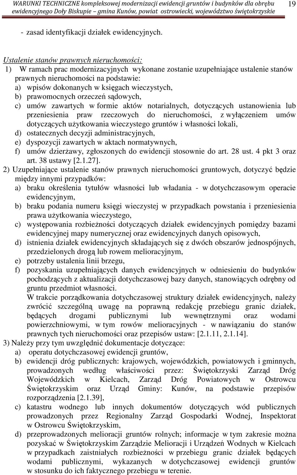 wieczystych, b) prawomocnych orzeczeń sądowych, c) umów zawartych w formie aktów notarialnych, dotyczących ustanowienia lub przeniesienia praw rzeczowych do nieruchomości, z wyłączeniem umów