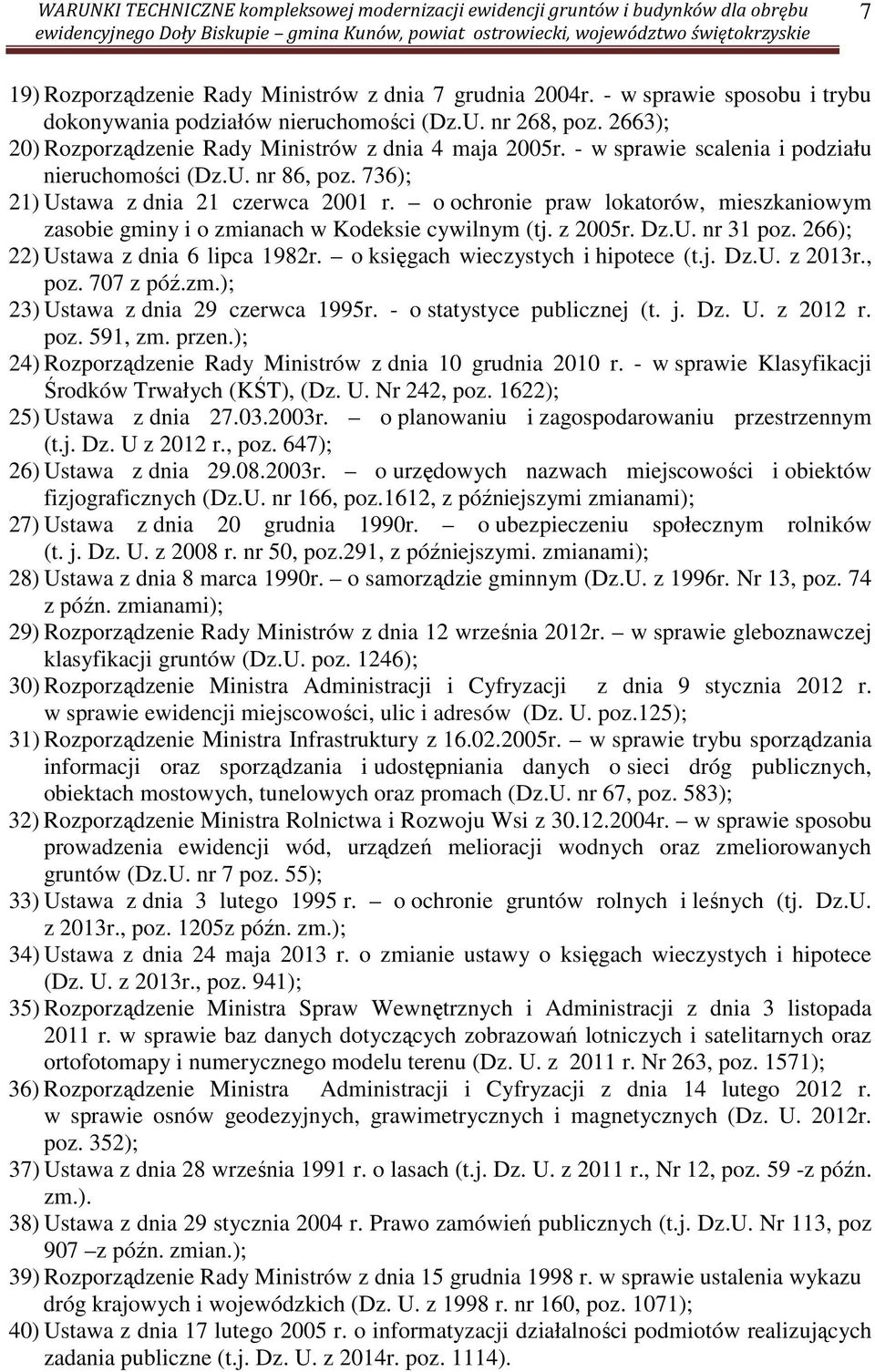 o ochronie praw lokatorów, mieszkaniowym zasobie gminy i o zmianach w Kodeksie cywilnym (tj. z 2005r. Dz.U. nr 31 poz. 266); 22) Ustawa z dnia 6 lipca 1982r. o księgach wieczystych i hipotece (t.j. Dz.U. z 2013r.