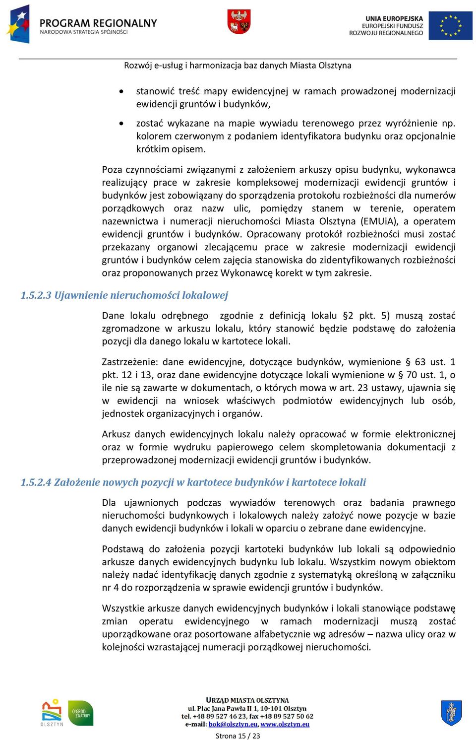 Poza czynnościami związanymi z założeniem arkuszy opisu budynku, wykonawca realizujący prace w zakresie kompleksowej modernizacji ewidencji gruntów i budynków jest zobowiązany do sporządzenia