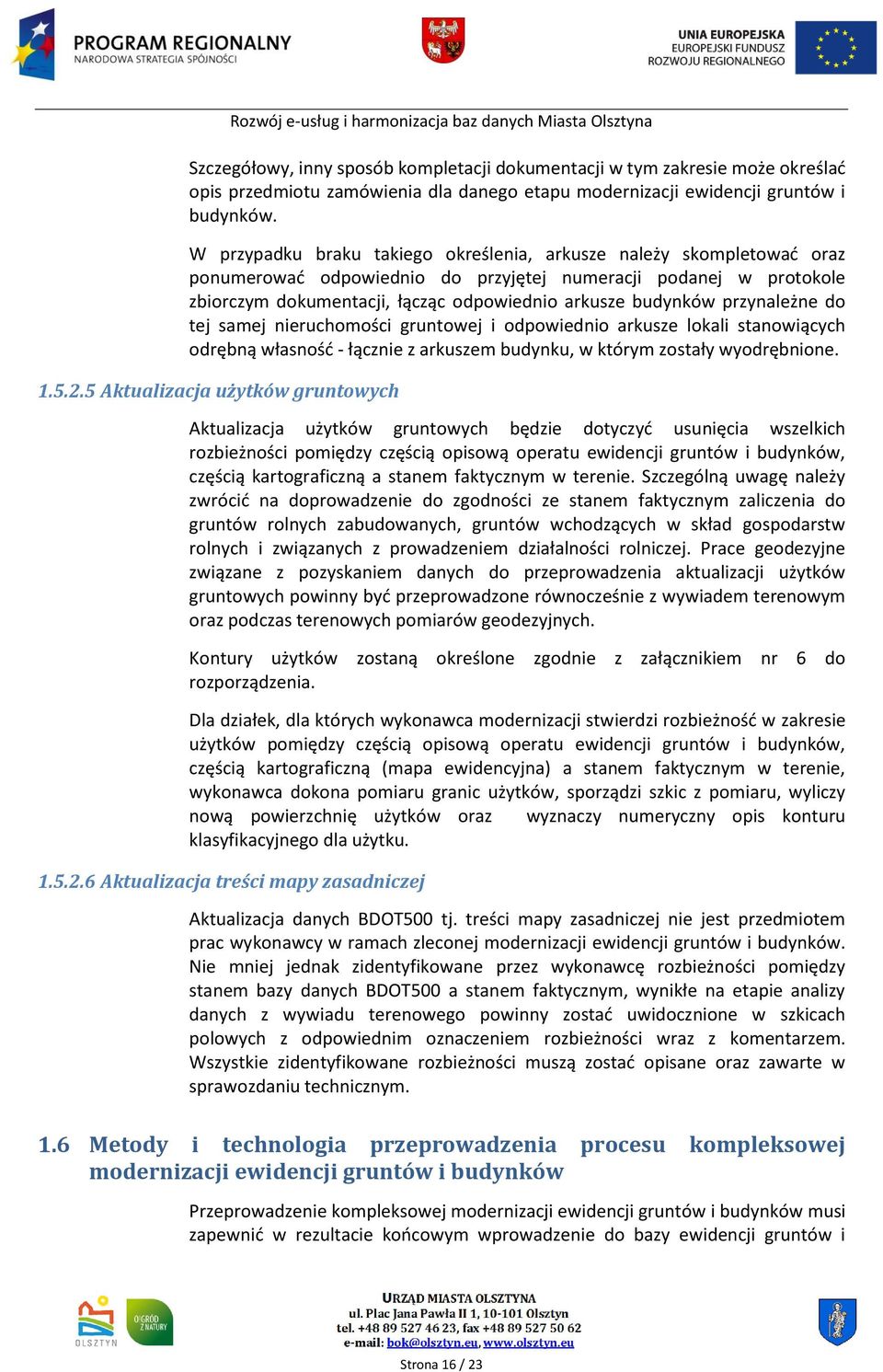 przynależne do tej samej nieruchomości gruntowej i odpowiednio arkusze lokali stanowiących odrębną własność - łącznie z arkuszem budynku, w którym zostały wyodrębnione. 1.5.2.