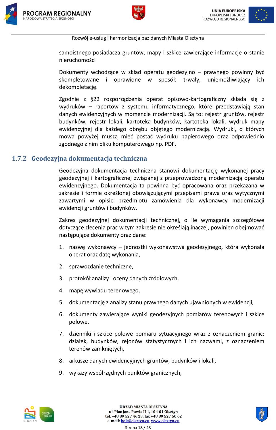 Zgodnie z 22 rozporządzenia operat opisowo-kartograficzny składa się z wydruków raportów z systemu informatycznego, które przedstawiają stan danych ewidencyjnych w momencie modernizacji.