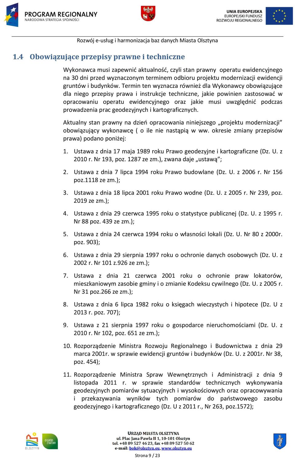 Termin ten wyznacza również dla Wykonawcy obowiązujące dla niego przepisy prawa i instrukcje techniczne, jakie powinien zastosować w opracowaniu operatu ewidencyjnego oraz jakie musi uwzględnić