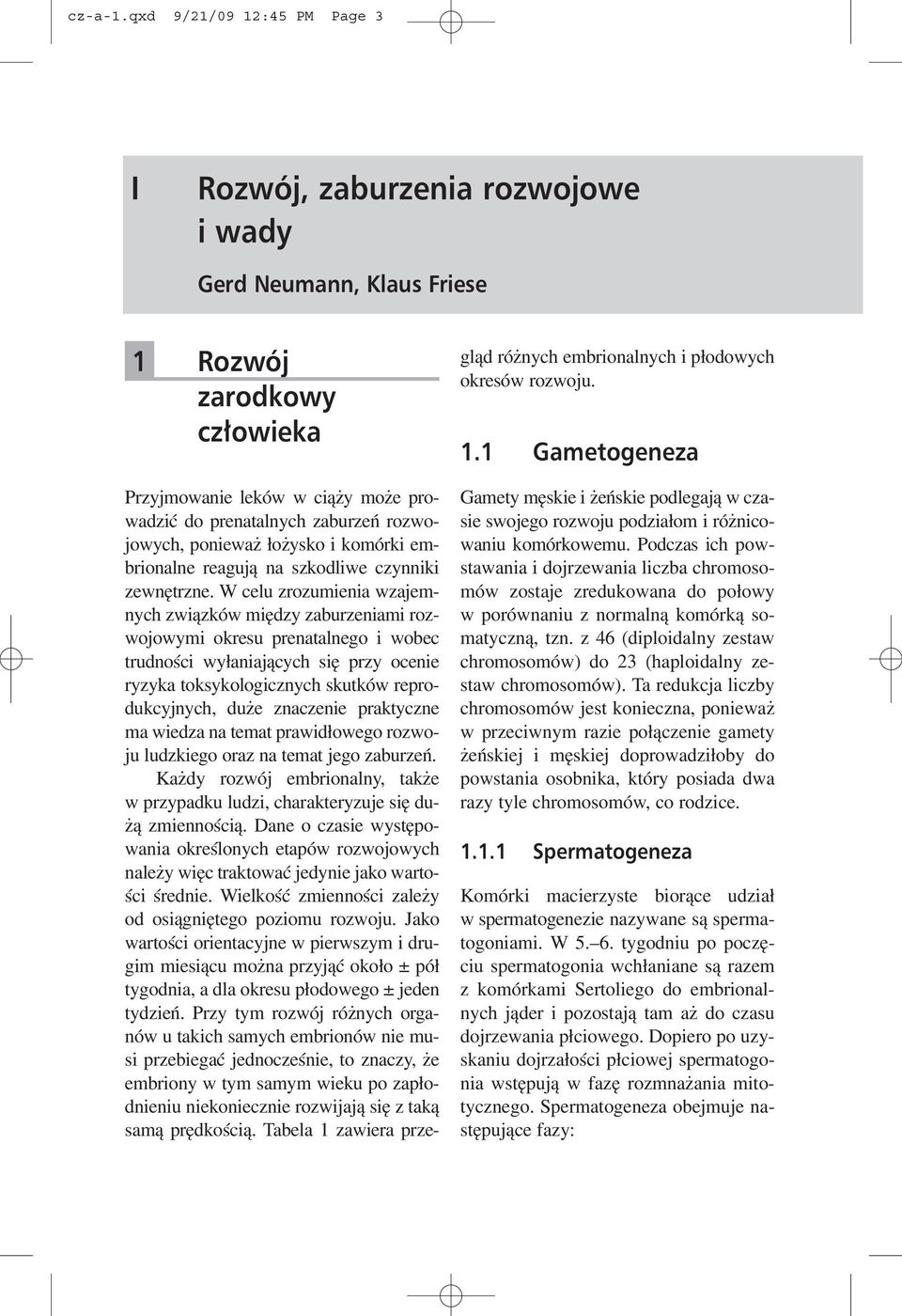 jowych, ponieważ łożysko i komórki em brionalne reagują na szkodliwe czynniki zewnętrzne.
