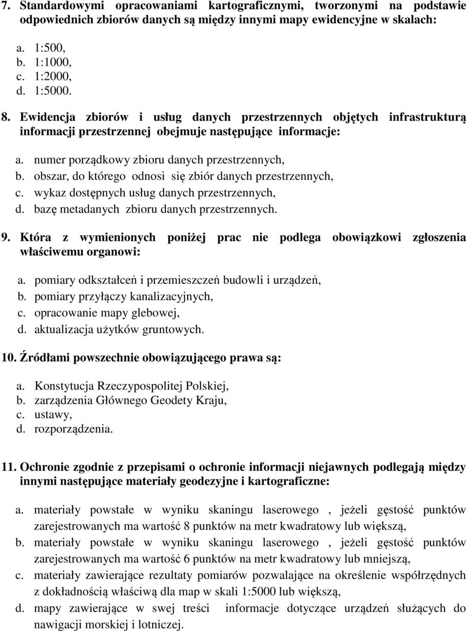 obszar, do którego odnosi się zbiór danych przestrzennych, c. wykaz dostępnych usług danych przestrzennych, d. bazę metadanych zbioru danych przestrzennych. 9.