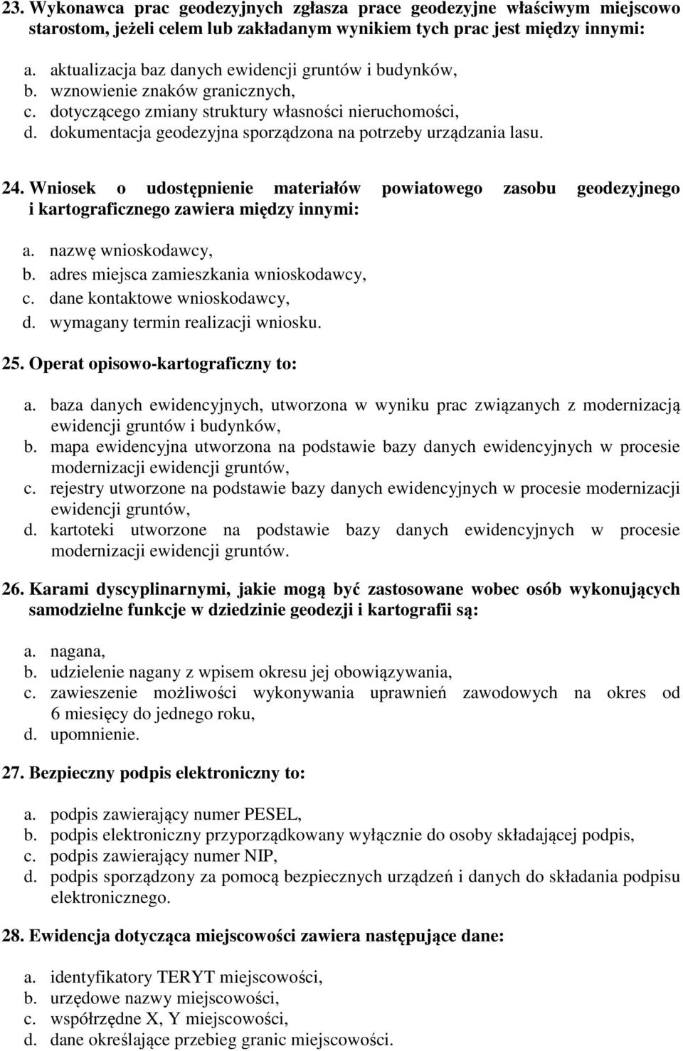 dokumentacja geodezyjna sporządzona na potrzeby urządzania lasu. 24. Wniosek o udostępnienie materiałów powiatowego zasobu geodezyjnego i kartograficznego zawiera między innymi: a.