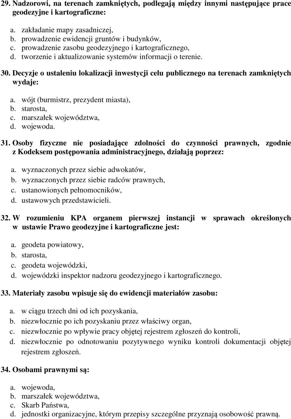Decyzje o ustaleniu lokalizacji inwestycji celu publicznego na terenach zamkniętych wydaje: a. wójt (burmistrz, prezydent miasta), b. starosta, c. marszałek województwa, d. wojewoda. 31.