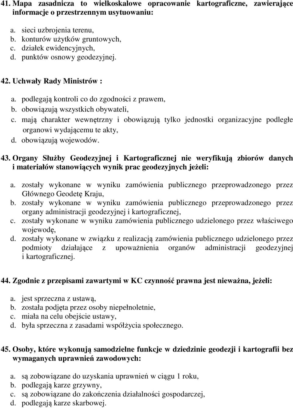 mają charakter wewnętrzny i obowiązują tylko jednostki organizacyjne podległe organowi wydającemu te akty, d. obowiązują wojewodów. 43.