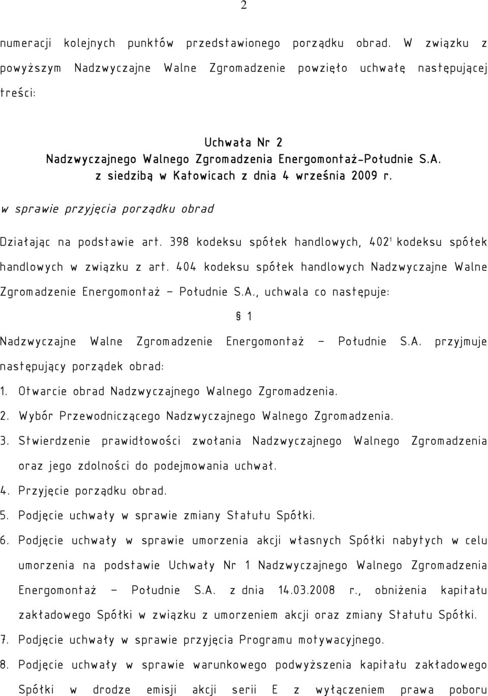 z siedzibą w Katowicach z dnia 4 września 2009 r. w sprawie przyjęcia porządku obrad Działając na podstawie art. 398 kodeksu spółek handlowych, 402 1 kodeksu spółek handlowych w związku z art.