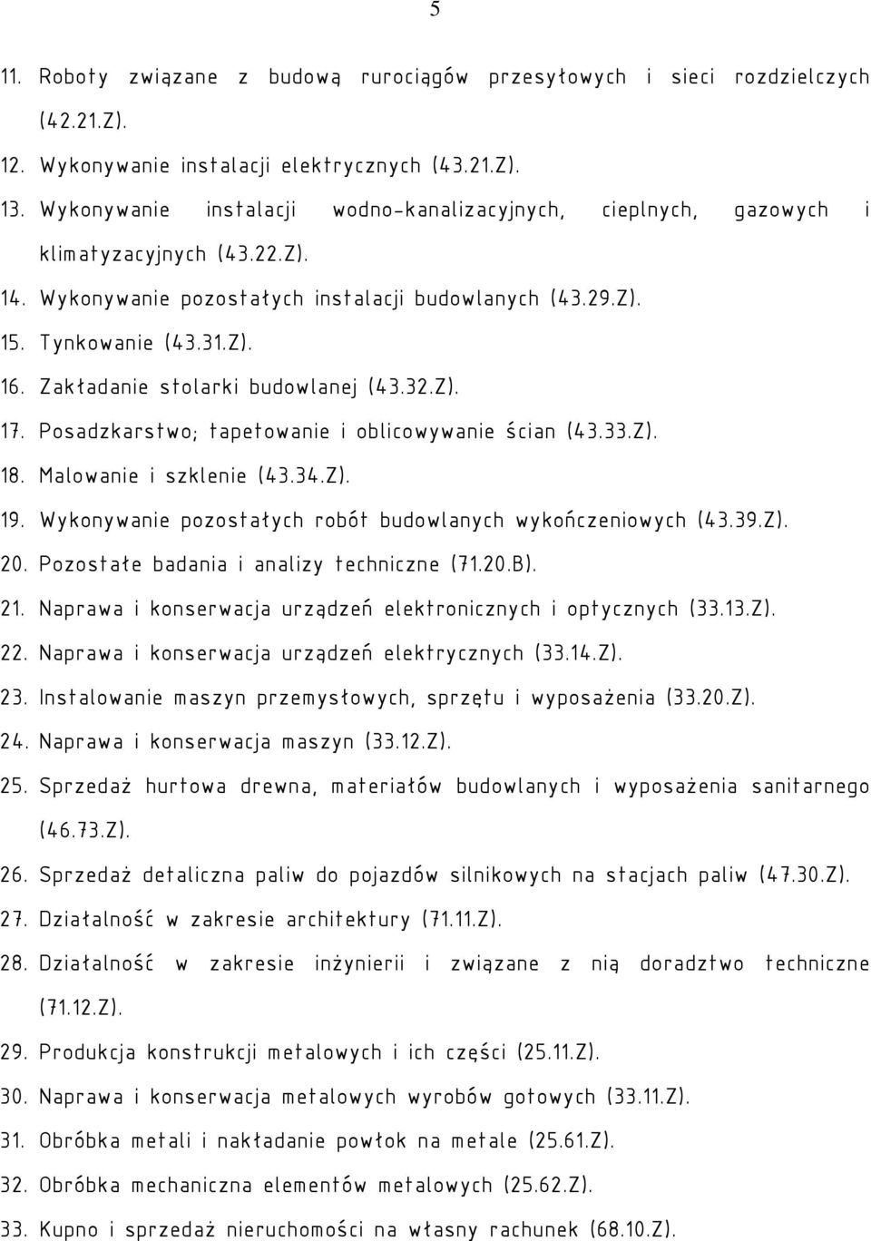 Zakładanie stolarki budowlanej (43.32.Z). 17. Posadzkarstwo; tapetowanie i oblicowywanie ścian (43.33.Z). 18. Malowanie i szklenie (43.34.Z). 19.