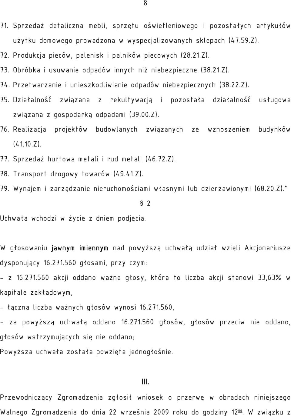 Działalność związana z rekultywacją i pozostała działalność usługowa związana z gospodarką odpadami (39.00.Z). 76. Realizacja projektów budowlanych związanych ze wznoszeniem budynków (41.10.Z). 77.