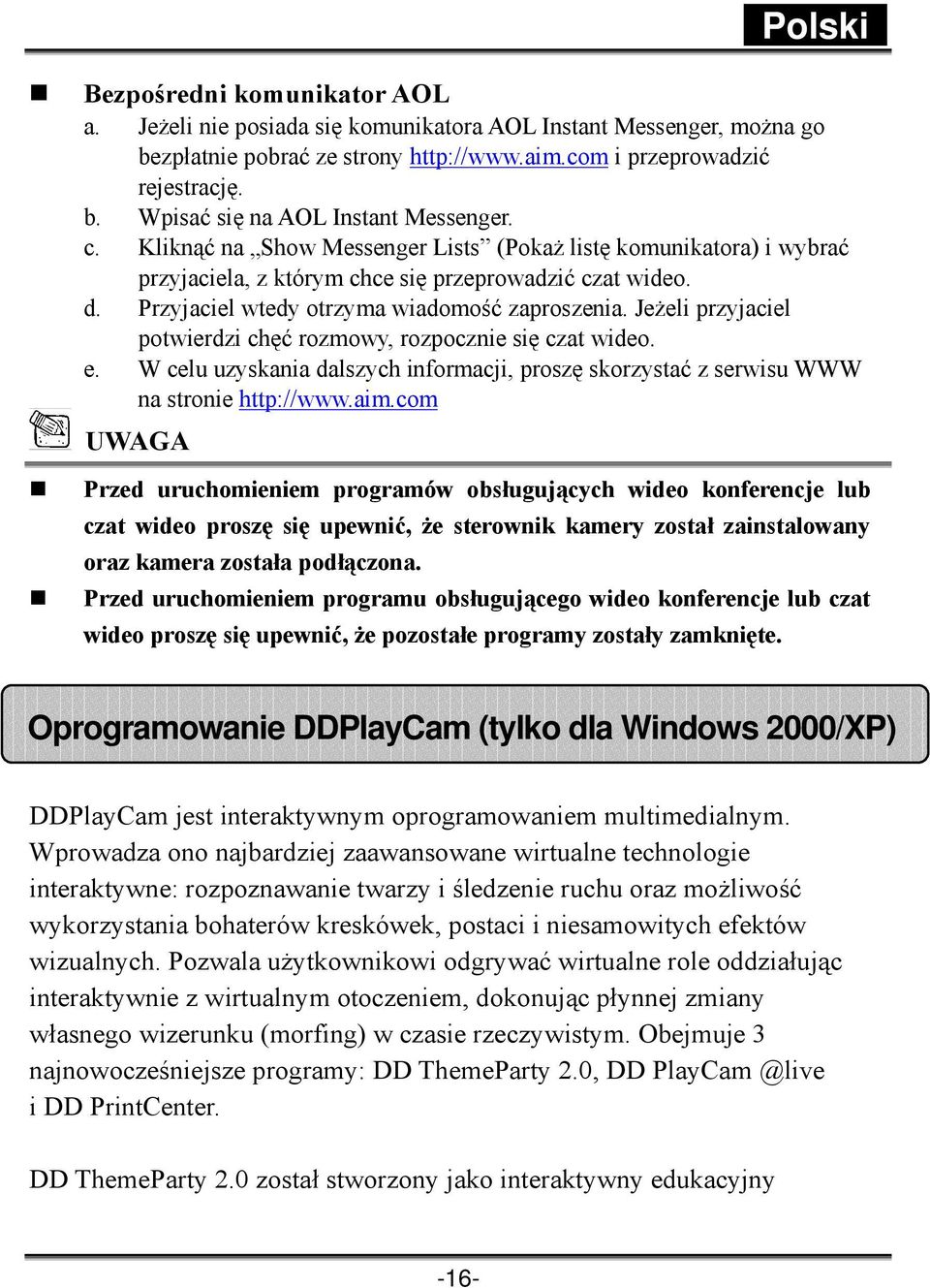 Jeżeli przyjaciel potwierdzi chęć rozmowy, rozpocznie się czat wideo. e. W celu uzyskania dalszych informacji, proszę skorzystać z serwisu WWW na stronie http://www.aim.
