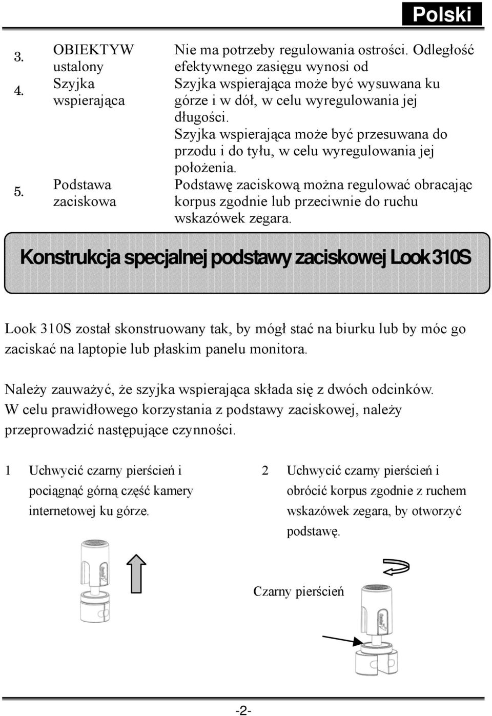 Szyjka wspierająca może być przesuwana do przodu i do tyłu, w celu wyregulowania jej położenia. Podstawę zaciskową można regulować obracając korpus zgodnie lub przeciwnie do ruchu wskazówek zegara.