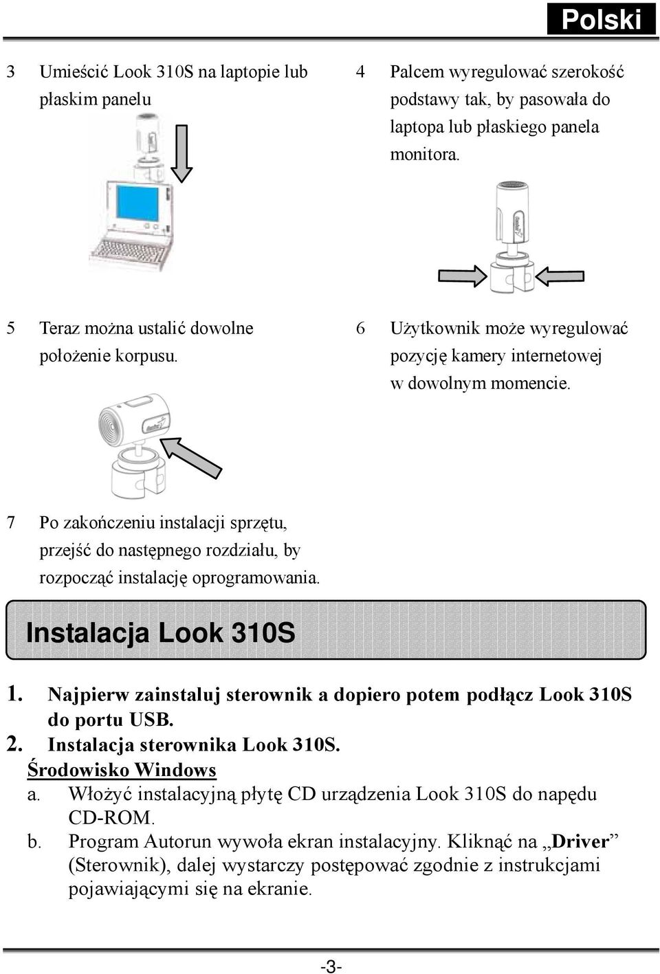 7 Po zakończeniu instalacji sprzętu, przejść do następnego rozdziału, by rozpocząć instalację oprogramowania. Instalacja Look 310S 1.