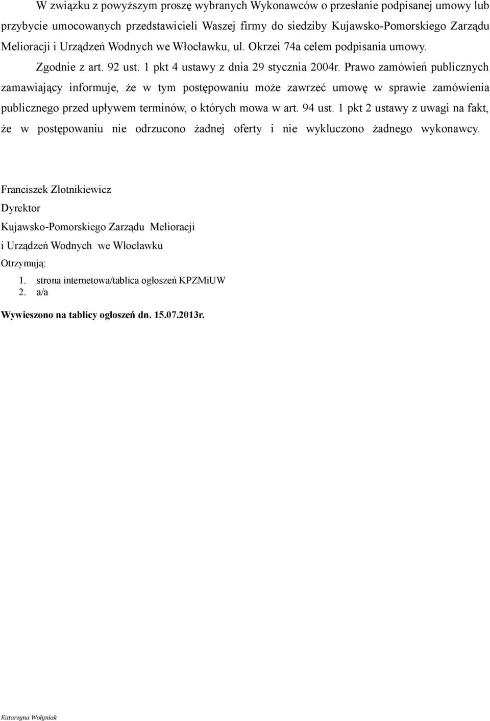 Prawo zamówień publicznych zamawiający informuje, że w tym postępowaniu może zawrzeć umowę w sprawie zamówienia publicznego przed upływem terminów, o których mowa w art. 94 ust.
